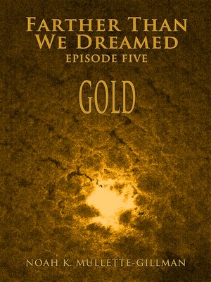 cover image of Gold (Episode Five of Farther Than We Dreamed)